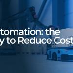 How Automation Can Improve Business Efficiency and Reduce Costs